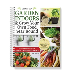 How to Garden Indoors & Grow Your Own Food Year Round: Ultimate Guide to Vertical, Container, and Hydroponic Gardening (Creative Homeowner) Vegetables, Herbs, DIY Projects, Composting, Lights, & More Spiral-bound  March 25, 2022