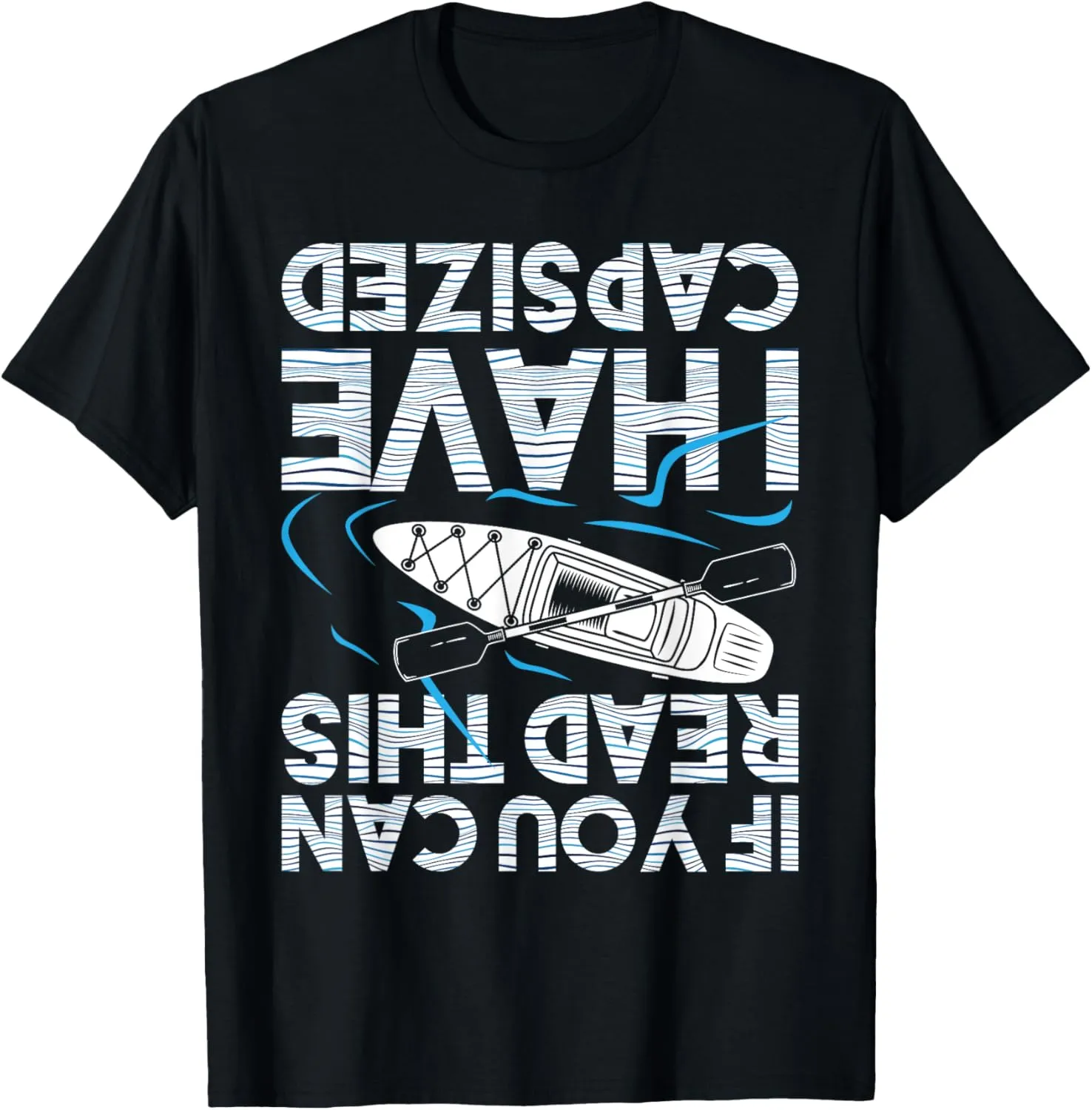 If You Can Read This I Have Capsized - Funny Kayak Kayaking T-Shirt