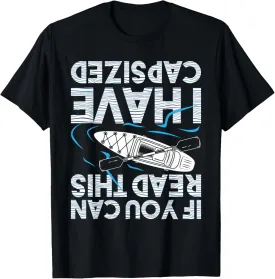 If You Can Read This I Have Capsized - Funny Kayak Kayaking T-Shirt